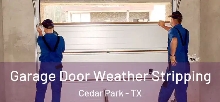  Garage Door Weather Stripping Cedar Park - TX