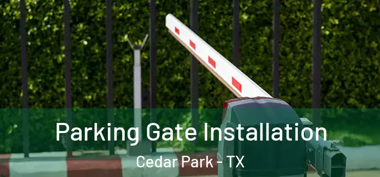 Parking Gate Installation Cedar Park - TX