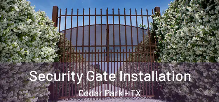 Security Gate Installation Cedar Park - TX